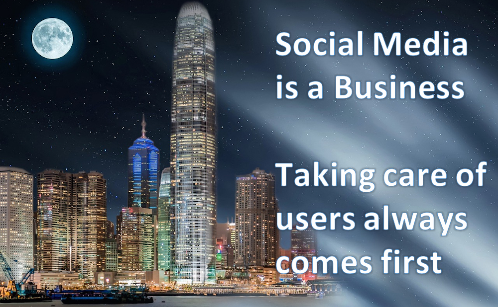 Social Media is a Business, meaning, taking care of its users always comes first